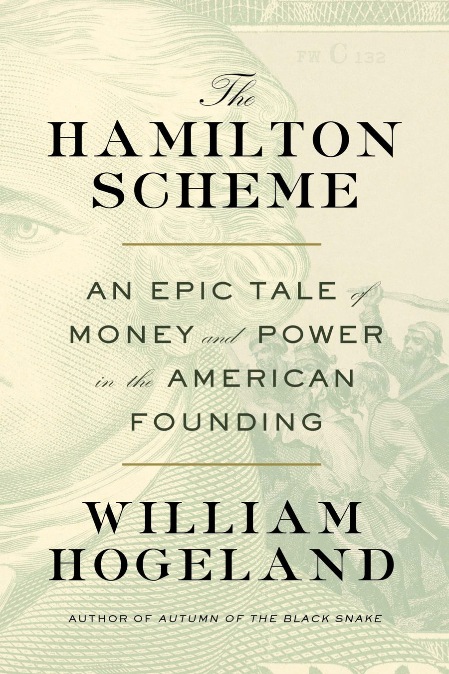The Hamilton Scheme: An Epic Tale of Money and Power in the American Founding -- William Hogeland, Hardcover