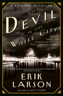 The Devil in the White City: Murder, Magic, and Madness at the Fair that Changed America -- Erik Larson, Paperback