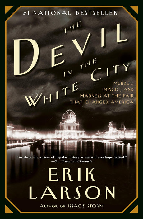 The Devil in the White City: Murder, Magic, and Madness at the Fair that Changed America -- Erik Larson, Paperback
