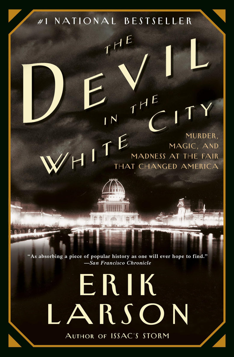 The Devil in the White City: Murder, Magic, and Madness at the Fair That Changed America by Larson, Erik