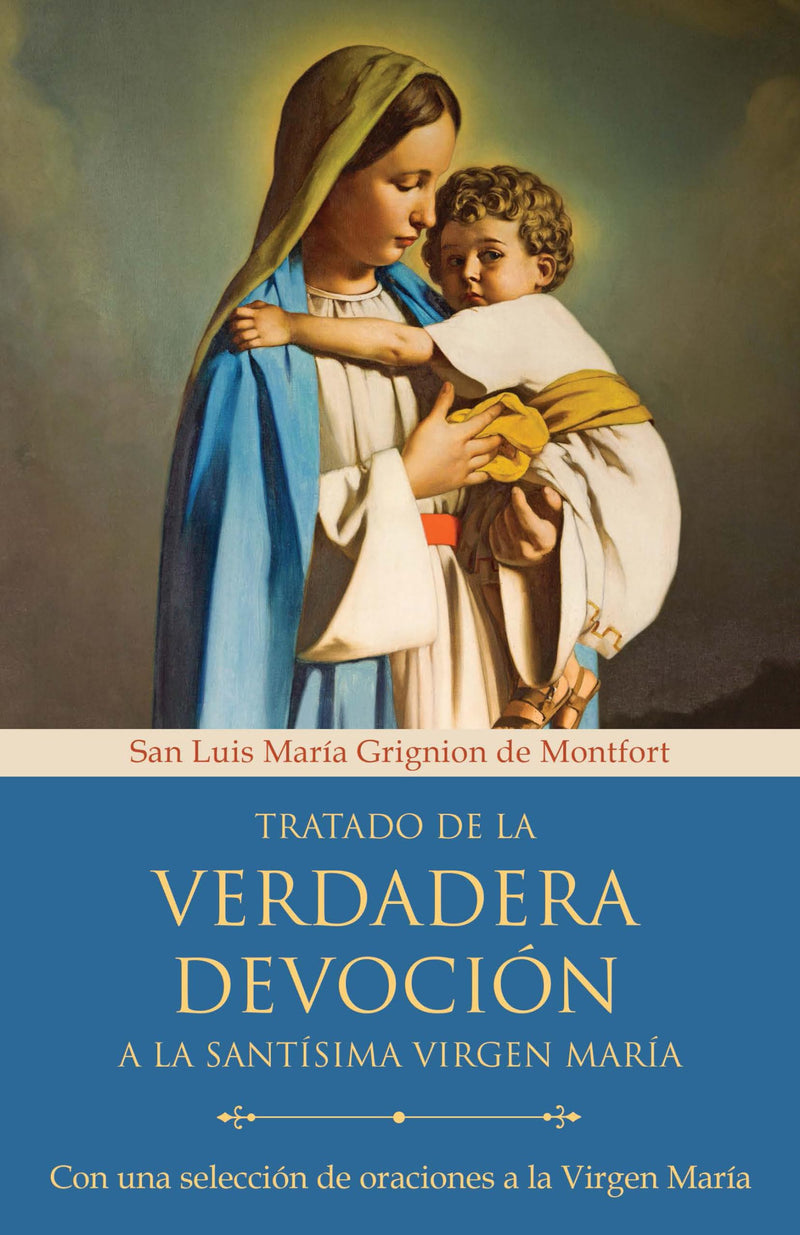 Tratado de la Verdadera Devoción a la Santísima Virgen María / True Devotion to Mary: With Curated Prayers to the Blessed Virgin Mary by Grignion de Monfort, San Luis María