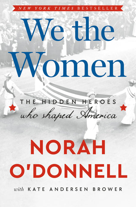 We the Women: The Hidden Heroes Who Shaped America -- Norah O'Donnell, Hardcover