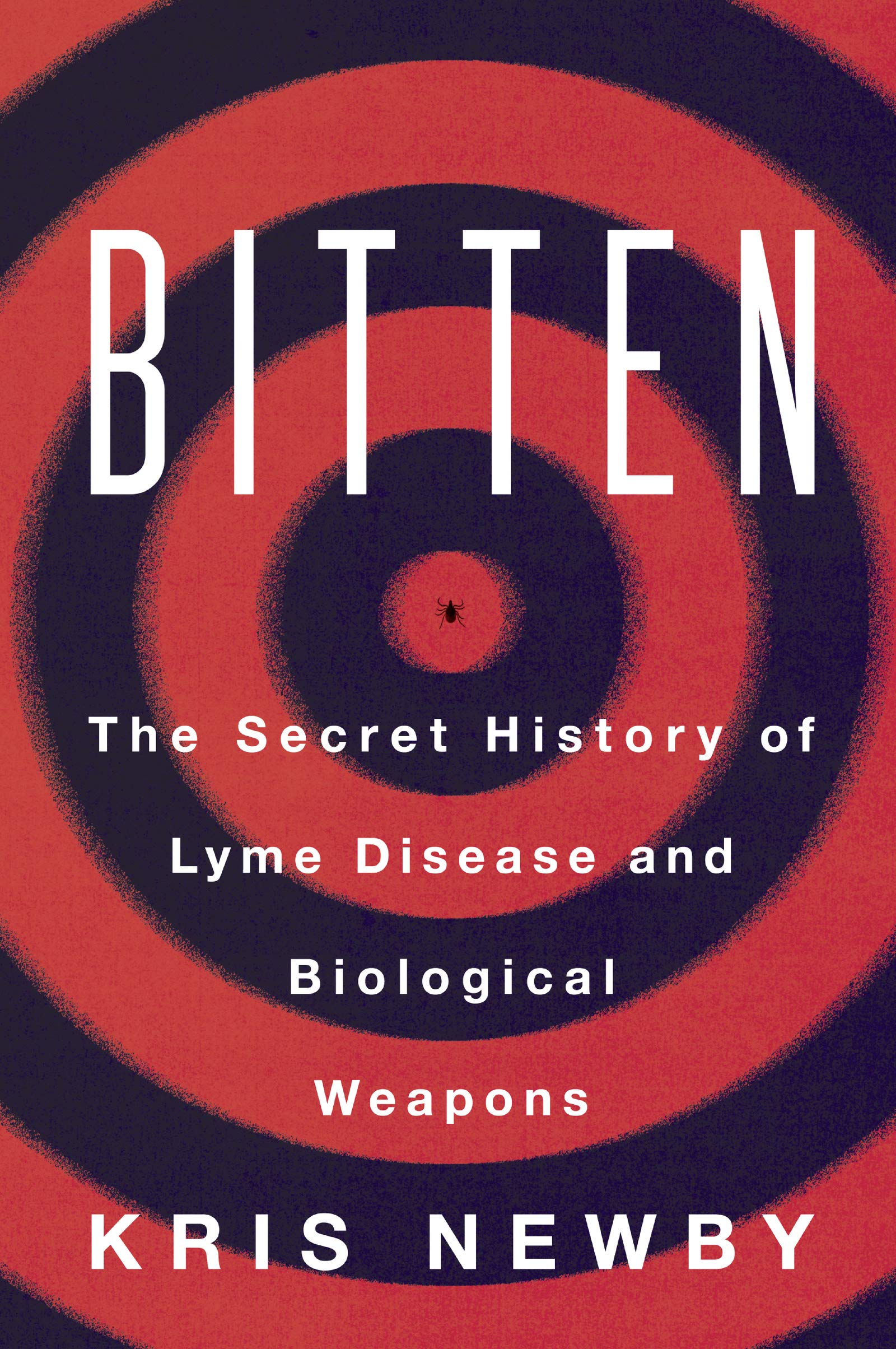 Bitten: The Secret History of Lyme Disease and Biological Weapons -- Kris Newby