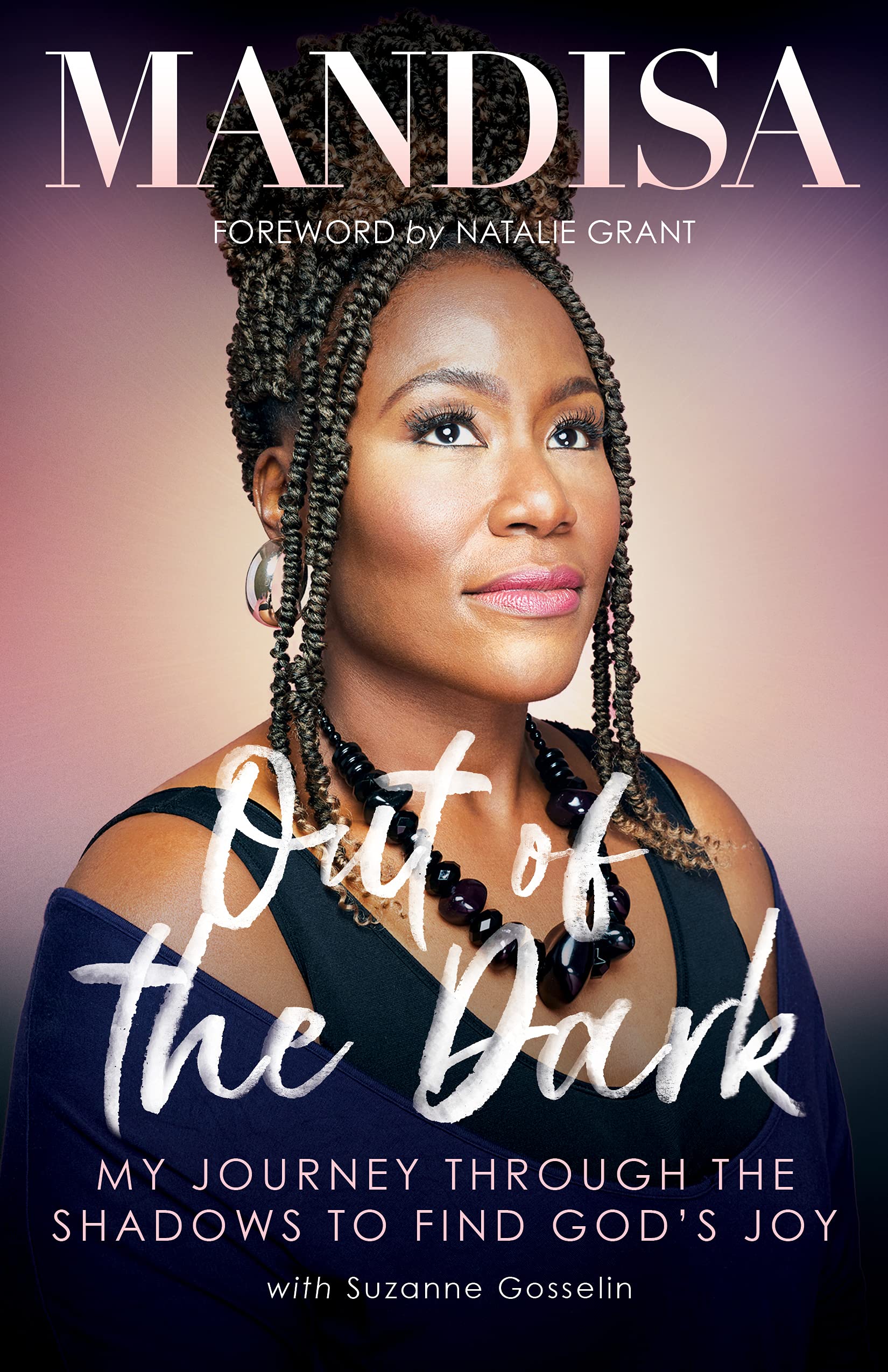 Out of the Dark: My Journey Through the Shadows to Find God's Joy by Mandisa