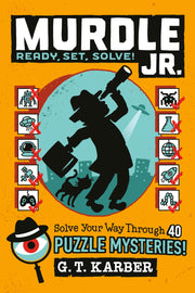 Murdle Jr.: Ready, Set, Solve!: Solve Your Way Through 40 Puzzle Mysteries! -- G. T. Karber
