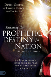 Releasing the Prophetic Destiny of a Nation [Second Edition]: An Intercessor's Handbook to Pray for All 50 States in America by Sheets, Dutch