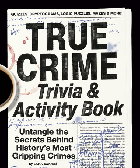 True Crime Trivia & Activity Book: Untangle the Secrets Behind History's Most Gripping Crimes -- Lana Barnes, Paperback