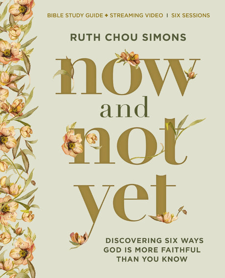 Now and Not Yet Bible Study Guide Plus Streaming Video: Discovering Six Ways God Is More Faithful Than You Know -- Ruth Chou Simons, Paperback