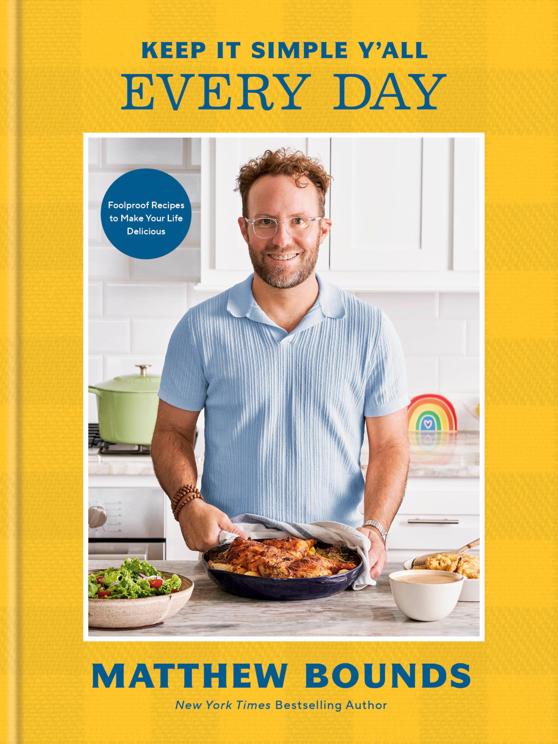 Keep It Simple Y'All: Every Day: Foolproof Recipes to Make Your Life Delicious: A Cookbook by Bounds, Matthew