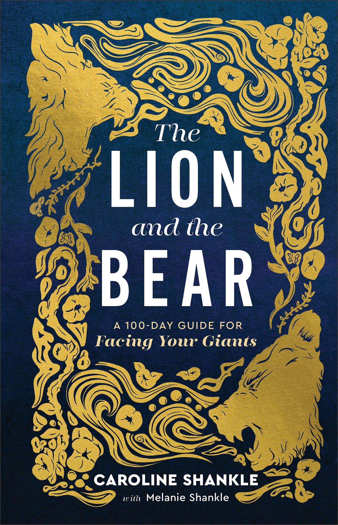 The Lion and the Bear: A 100-Day Guide for Facing Your Giants by Shankle, Melanie