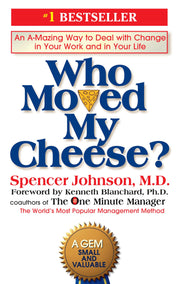 Who Moved My Cheese?: An A-Mazing Way to Deal with Change in Your Work and in Your Life by Johnson, Spencer