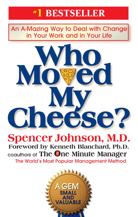 Who Moved My Cheese?: An A-Mazing Way to Deal with Change in Your Work and in Your Life -- Spencer Johnson, Hardcover