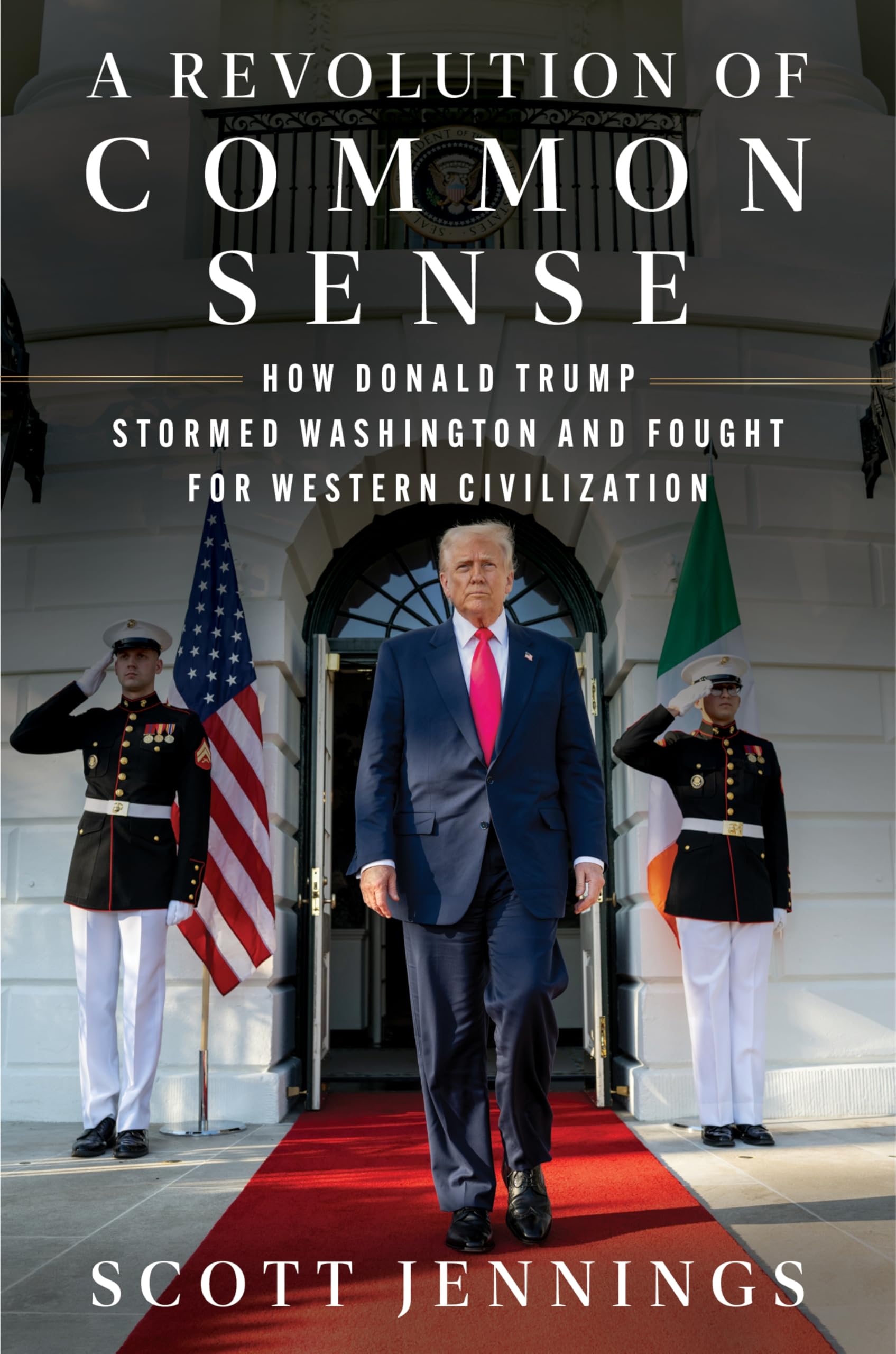 A Revolution of Common Sense: How Donald Trump Stormed Washington and Fought for Western Civilization by Jennings, Scott