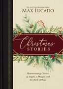 Christmas Stories: Heartwarming Classics of Angels, a Manger, and the Birth of Hope -- Max Lucado, Hardcover