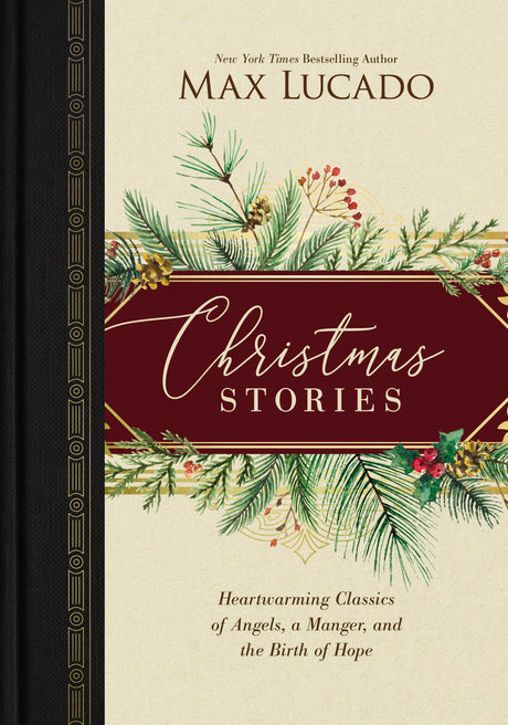 Christmas Stories: Heartwarming Classics of Angels, a Manger, and the Birth of Hope -- Max Lucado, Hardcover