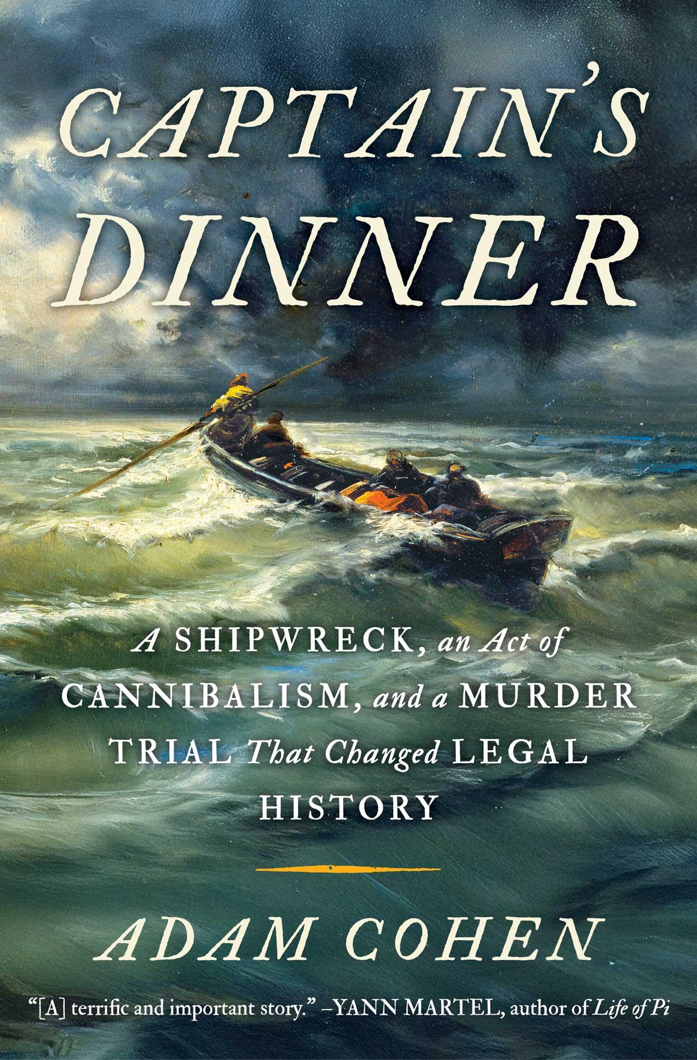 Captain's Dinner: A Shipwreck, an Act of Cannibalism, and a Murder Trial That Changed Legal History by Cohen, Adam