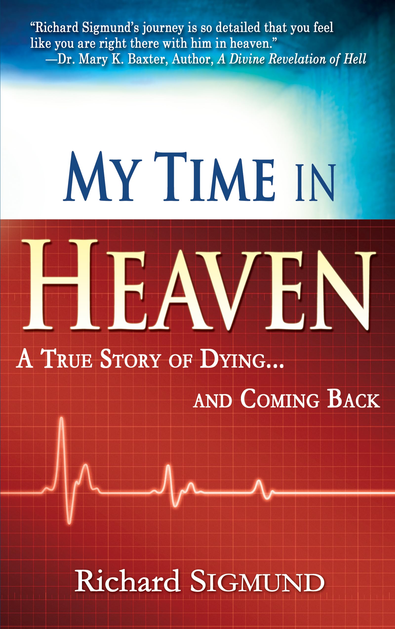 My Time in Heaven: A True Story of Dying and Coming Back by Sigmund, Richard
