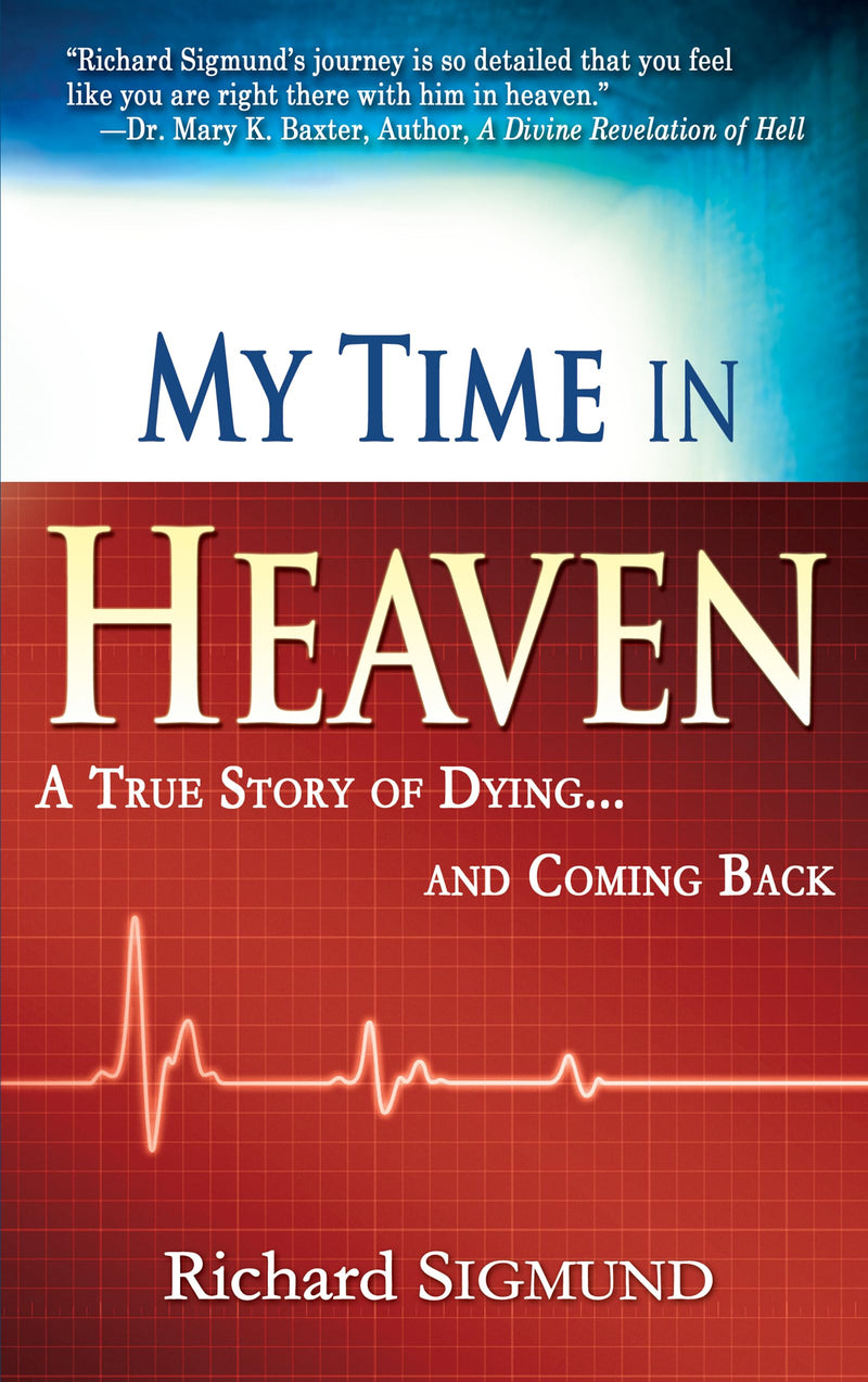 My Time in Heaven: A True Story of Dying and Coming Back by Sigmund, Richard