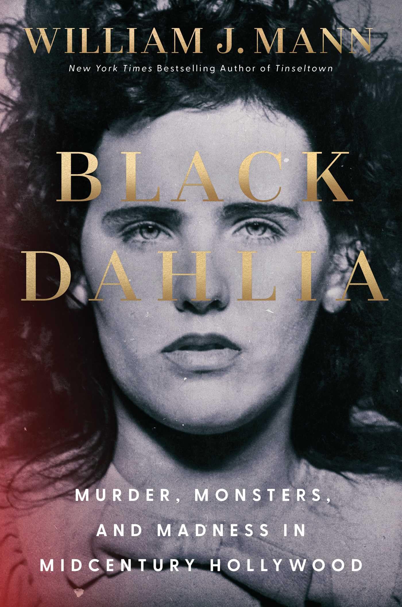Black Dahlia: Murder, Monsters, and Madness in Midcentury Hollywood by Mann, William J.