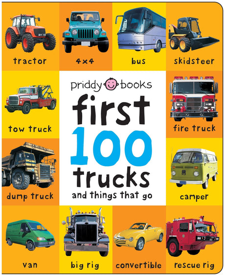 First 100 Trucks and Things That Go: And Things That Go -- Roger Priddy, Board Book