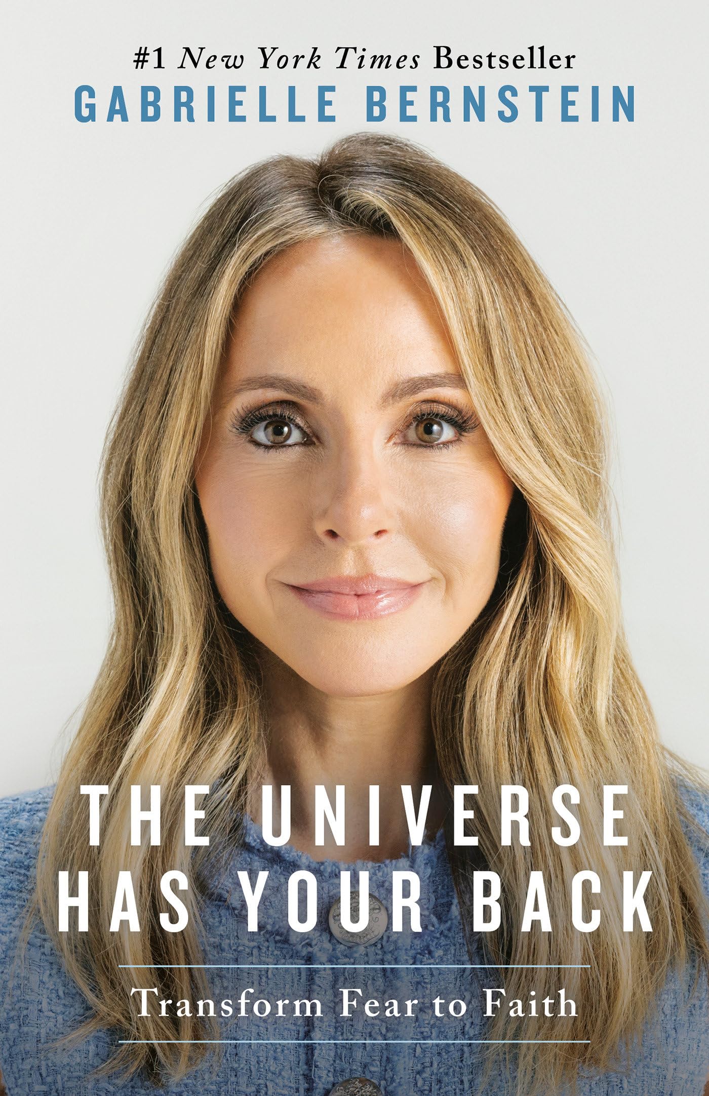 The Universe Has Your Back: Transform Fear to Faith by Bernstein, Gabrielle