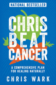 Chris Beat Cancer: A Comprehensive Plan for Healing Naturally by Wark, Chris