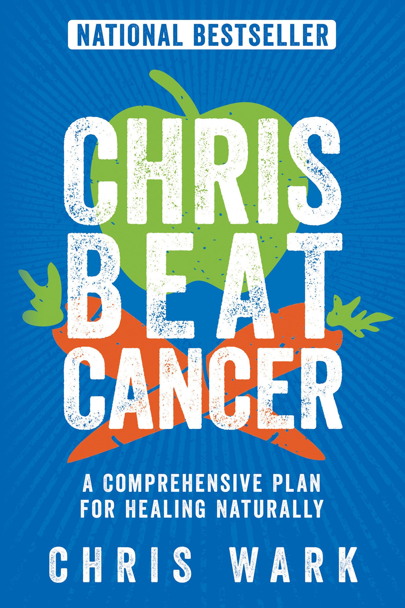 Chris Beat Cancer: A Comprehensive Plan for Healing Naturally by Wark, Chris