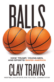 Balls: How Trump, Young Men, and Sports Saved America by Travis, Clay