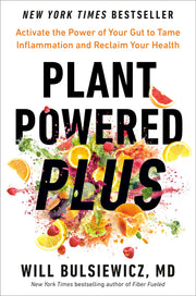 Plant Powered Plus: Activate the Power of Your Gut to Tame Inflammation and Reclaim Your Health by Bulsiewicz, Will