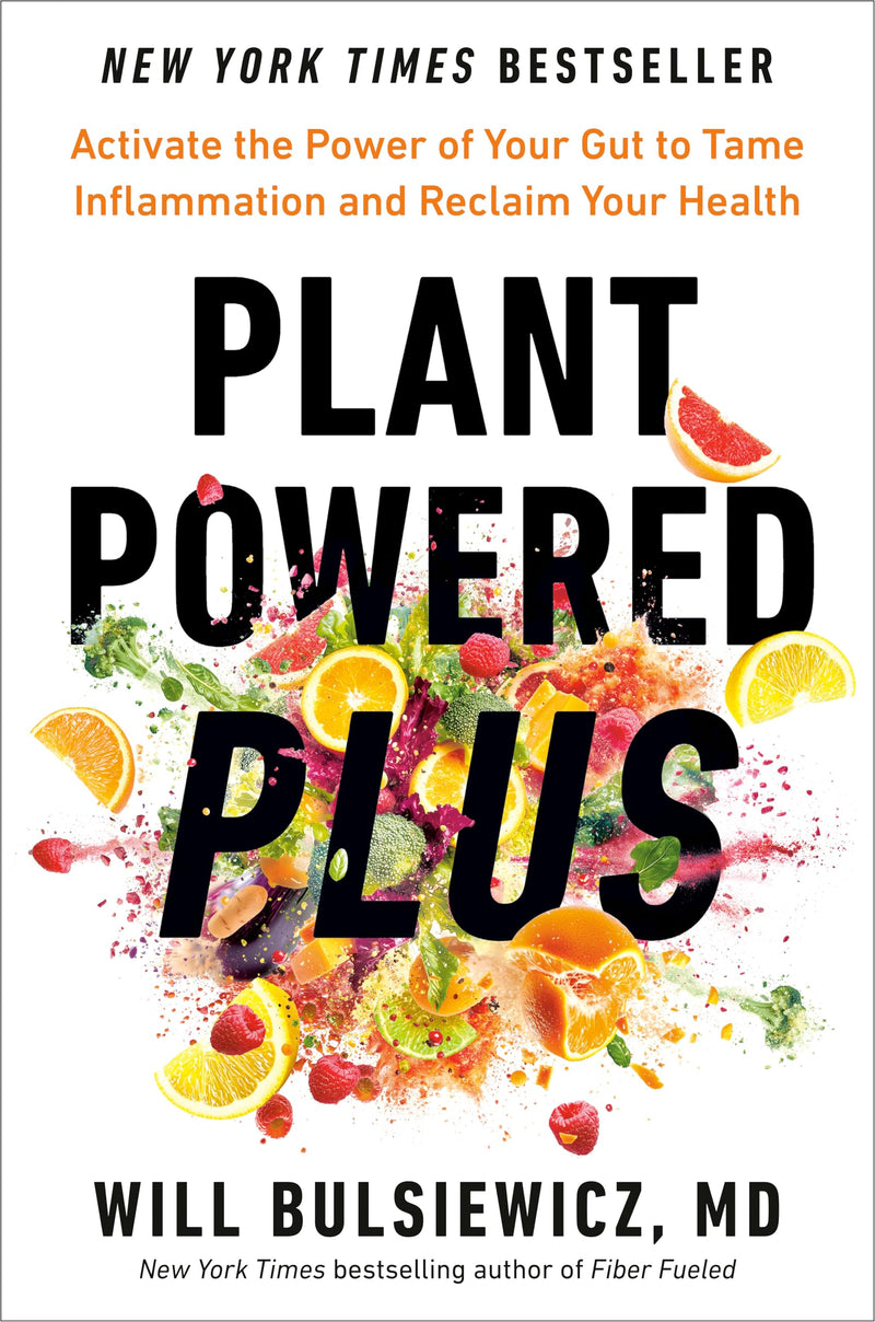 Plant Powered Plus: Activate the Power of Your Gut to Tame Inflammation and Reclaim Your Health by Bulsiewicz, Will
