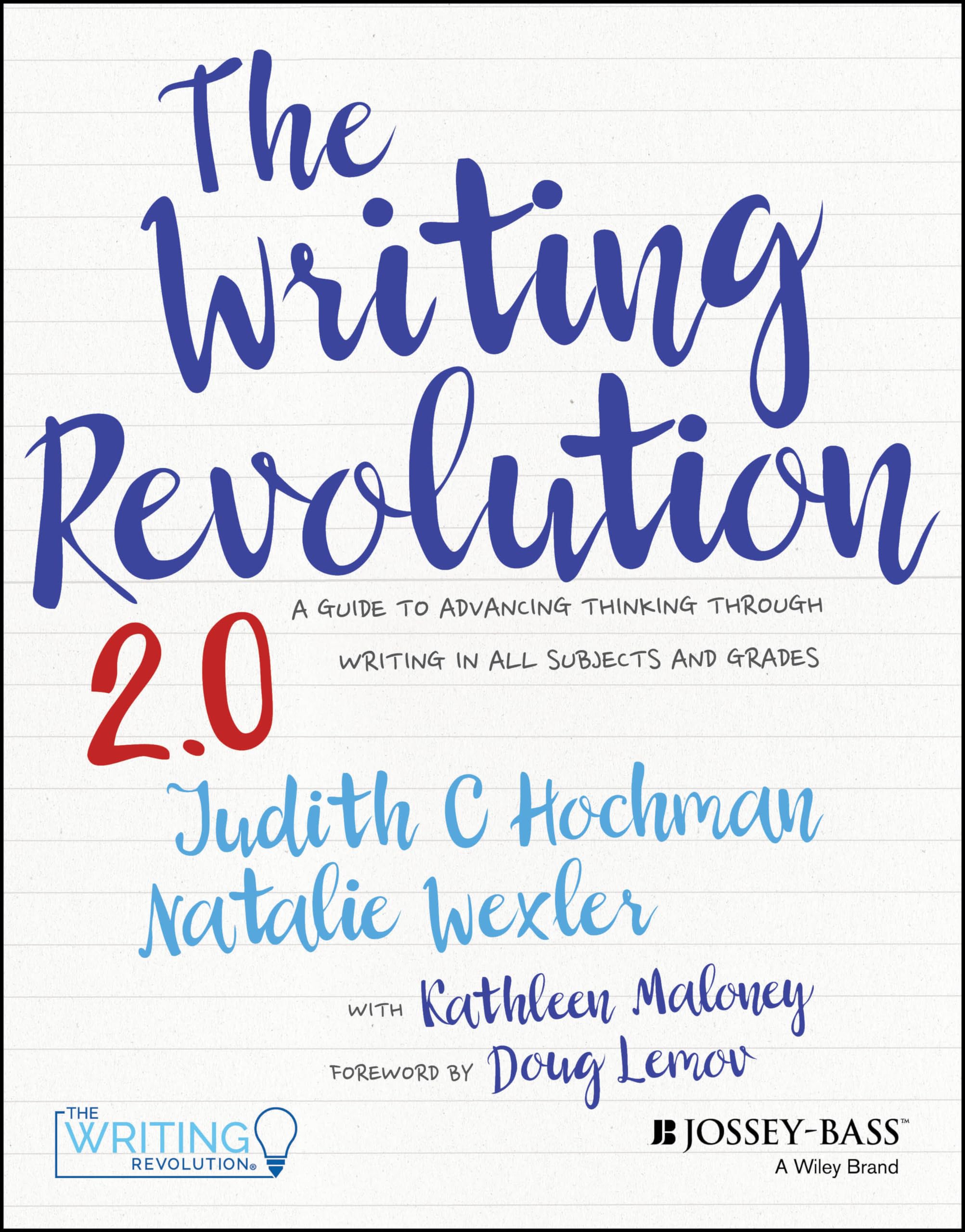 The Writing Revolution: A Guide to Advancing Thinking Through Writing in All Subjects and Grades by Hochman, Judith C.