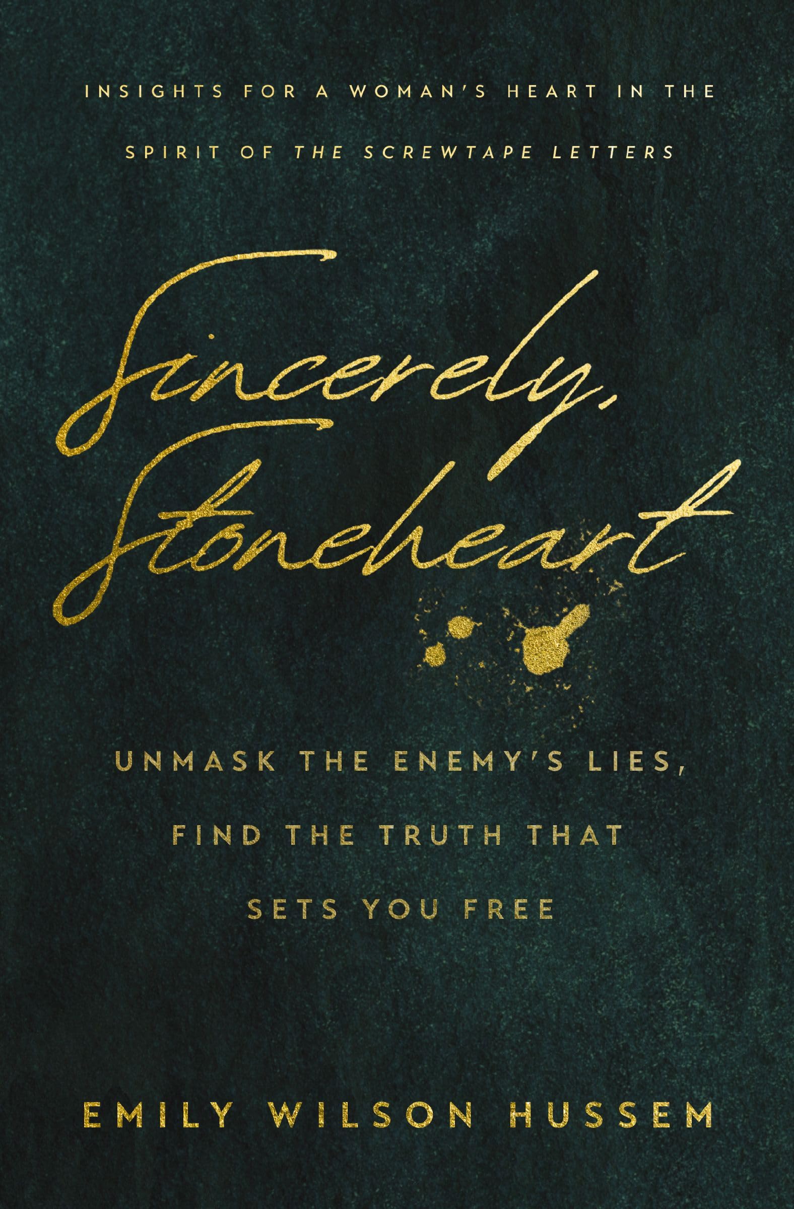 Sincerely, Stoneheart: Unmask the Enemy's Lies, Find the Truth That Sets You Free by Hussem, Emily Wilson