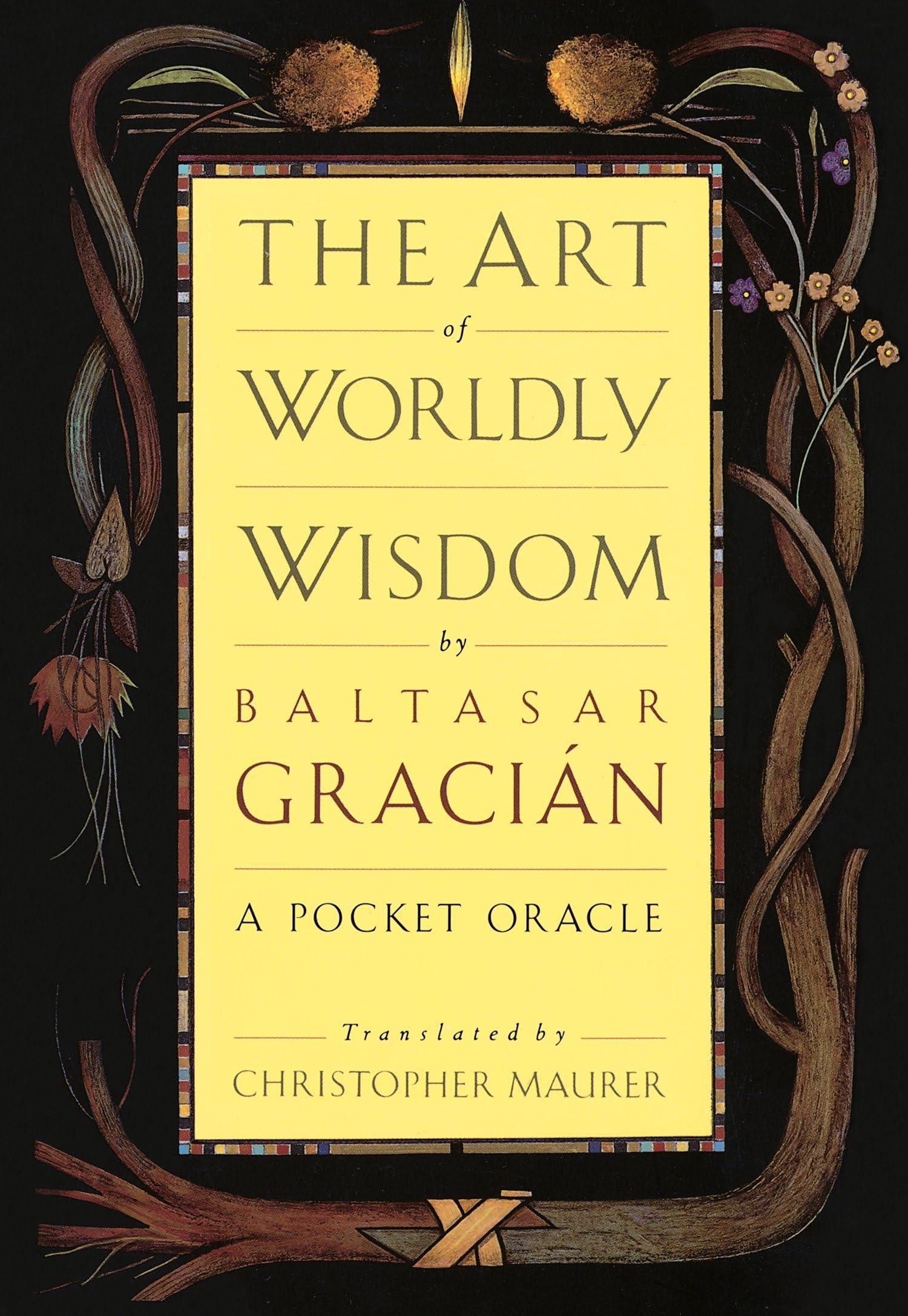 The Art of Worldly Wisdom: A Pocket Oracle by Gracian, Baltasar