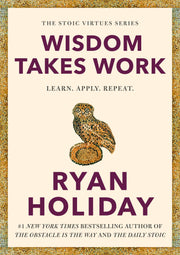 Wisdom Takes Work: Learn. Apply. Repeat. by Holiday, Ryan