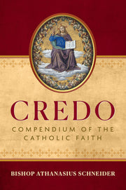 Credo: Compendium of the Catholic Faith by Schneider, Bishop Athanasius
