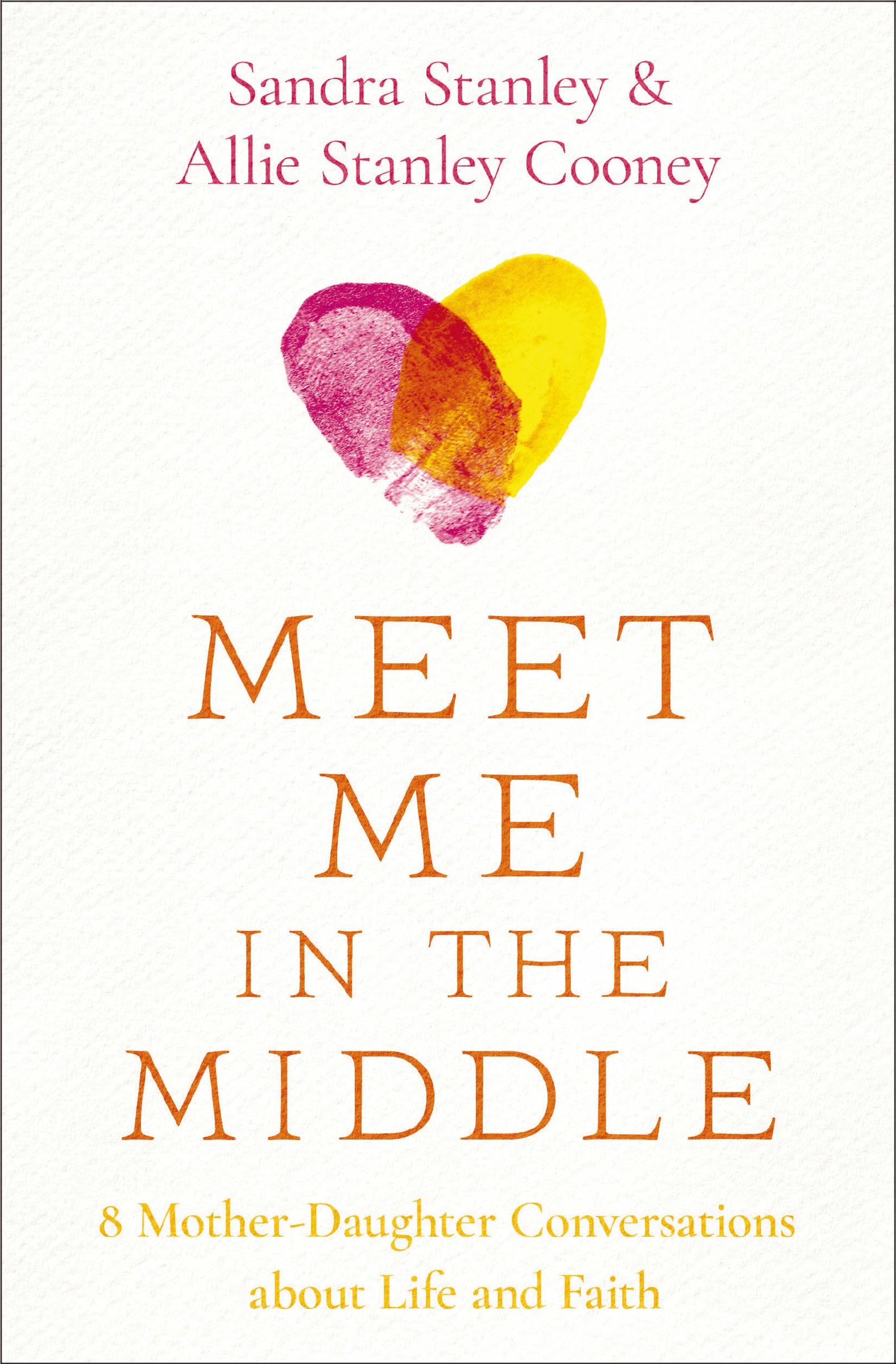 Meet Me in the Middle: 8 Mother-Daughter Conversations about Life and Faith by Stanley, Sandra