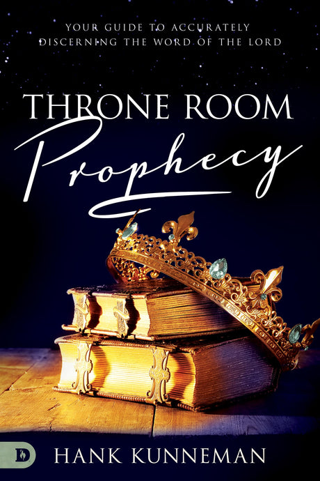 Throne Room Prophecy: Your Guide to Accurately Discerning the Word of the Lord -- Hank Kunneman, Paperback