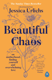 Beautiful Chaos: On Motherhood, Overwhelming Love and Finding Yourself by Urlichs, Jessica