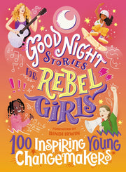 Good Night Stories for Rebel Girls: 100 Inspiring Young Changemakers by Harriton, Jess