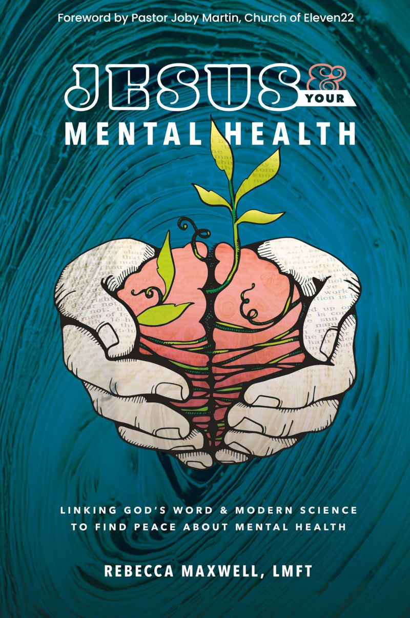 Jesus & Your Mental Health: Linking God's Word and Modern Science to Find Peace about Mental Health by Maxwell Lmft, Rebecca