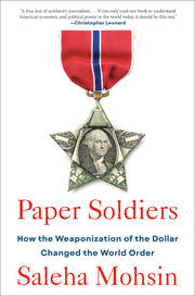 Paper Soldiers: How the Weaponization of the Dollar Changed the World Order by Mohsin, Saleha