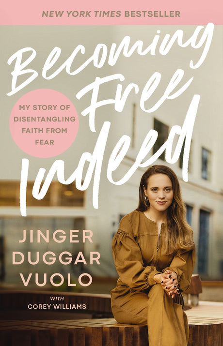 Becoming Free Indeed: My Story of Disentangling Faith from Fear -- Jinger Duggar Vuolo, Paperback