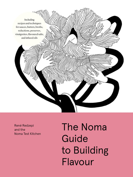 The Noma Guide to Building Flavour: Including Recipes and Techniques for Sauces, Butters, Broths, Reductions, Preserves, Vinaigrettes, Flavoured Salts -- René Redzepi, Hardcover