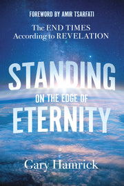 Standing on the Edge of Eternity: The End Times According to Revelation by Hamrick, Gary