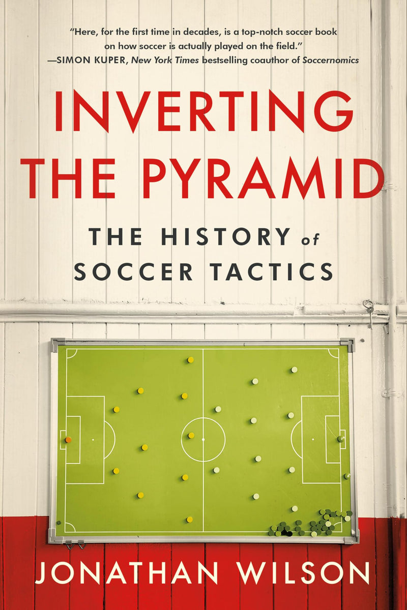 Inverting the Pyramid: The History of Soccer Tactics by Wilson, Jonathan
