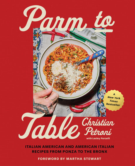 Parm to Table: Italian American and American Italian Recipes from Ponza to the Bronx -- Christian Petroni, Hardcover