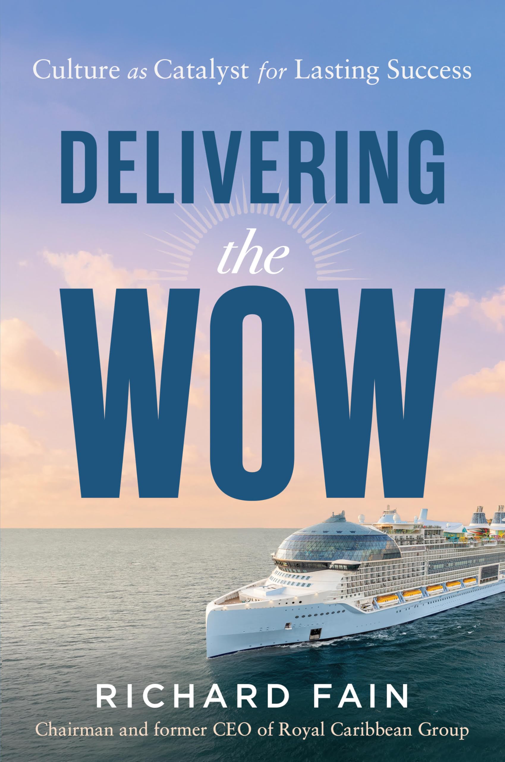 Delivering the Wow: Culture as Catalyst for Lasting Success by Fain, Richard