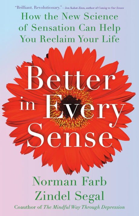 Better in Every Sense: How the New Science of Sensation Can Help You Reclaim Your Life -- Norman Farb, Hardcover