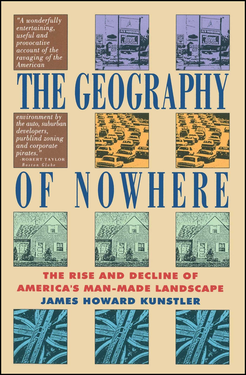 Geography of Nowhere: The Rise and Declineof America's Man-Made Landscape by Kunstler, James Howard
