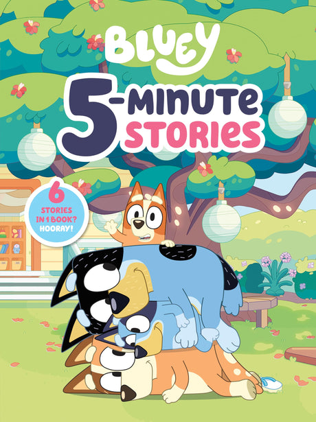 Bluey 5-Minute Stories: 6 Stories in 1 Book? Hooray! -- Penguin Young Readers Licenses, Hardcover